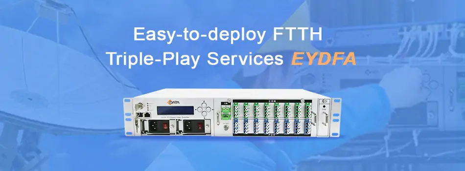 easy to deploy ftth triple play services eydfa
