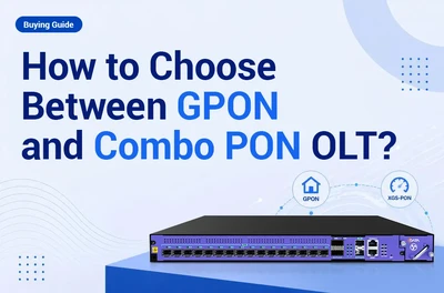 How to Choose Between GPON and Combo PON OLT?
