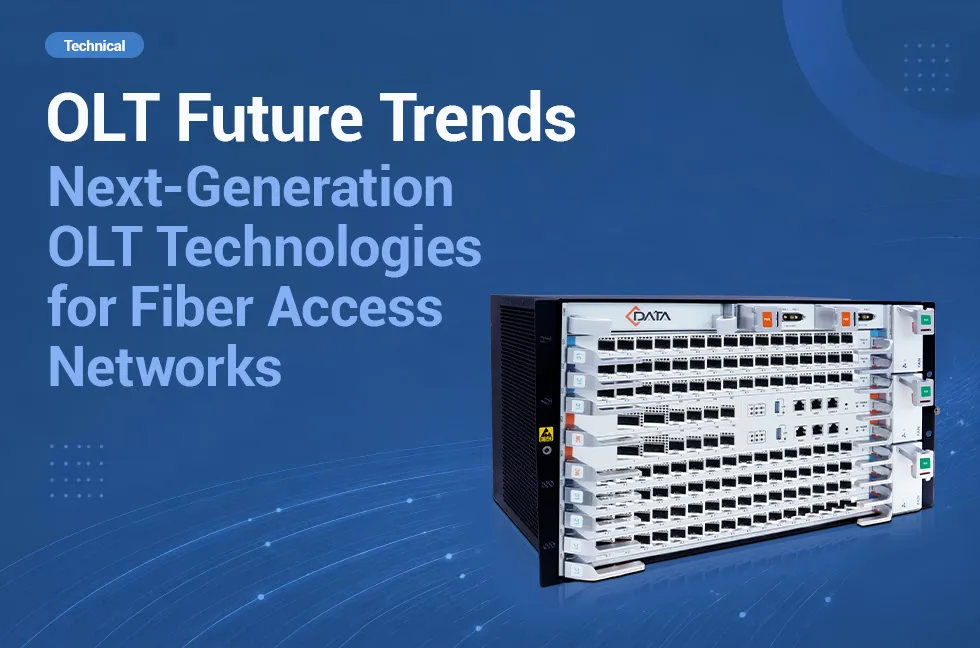 OLT Future Trends: Next-Generation OLT Technologies for Fiber Access Networks