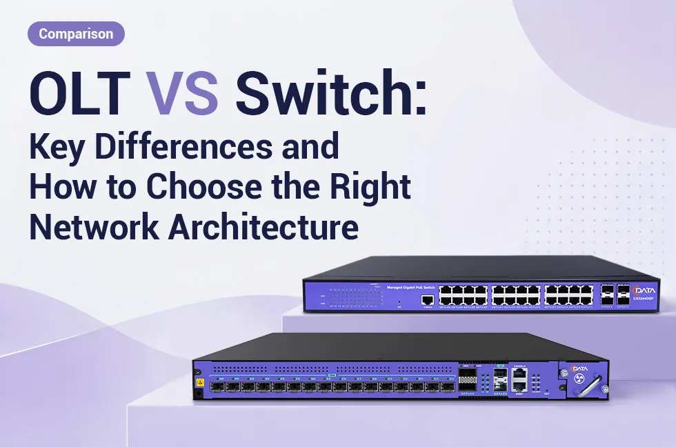 OLT vs Switch: Key Differences and How to Choose the Right Network Architecture